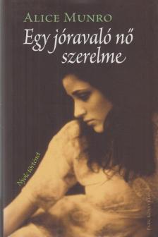 Alice Munro - Egy jóravaló nő szerelme [antikvár]