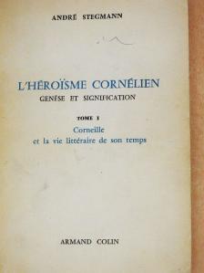 André Stegmann - L'héroisme cornélien - Genése et signification I. [antikvár]
