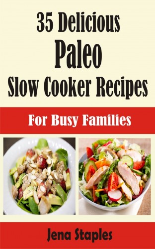 Staples Jena - 35 Delicious Paleo Slow Cooker Recipes [eKönyv: epub, mobi]