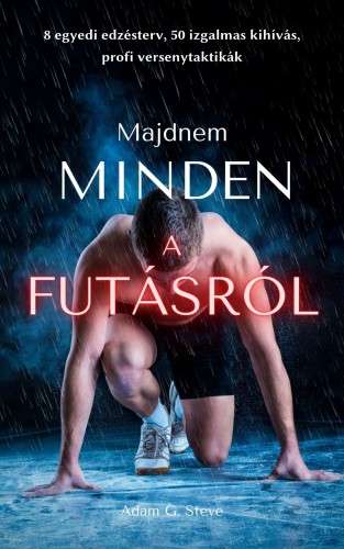 Adam G. Steve - (Majdnem) Minden a futásról - 8 egyedi edzésterv, izgalmas kihívások, versenytaktika [eKönyv: epub, mobi]