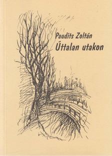 Paudits Zoltán - Úttalan utakon [antikvár]
