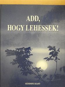 Add, hogy lehessek! [antikvár]