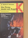 E. Richard Johnson - Die Firma dankt mit Kugeln [antikvár]