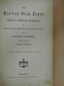 Donászy Ferencz - Egy magyar diák élete Mátyás király korában [antikvár]