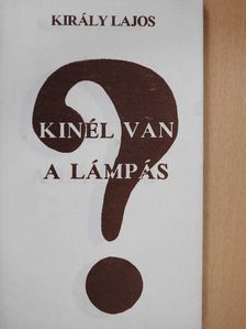 Király Lajos - Kinél van a lámpás? (dedikált példány) [antikvár]