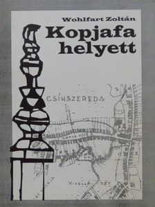 Wohlfart Zoltán - Kopjafa helyett [antikvár]