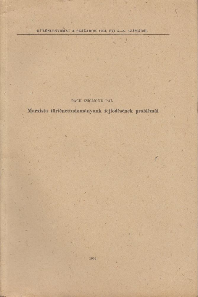 PACH ZSIGMOND PÁL - Marxista történettudományunk fejlődésének problémái [antikvár]