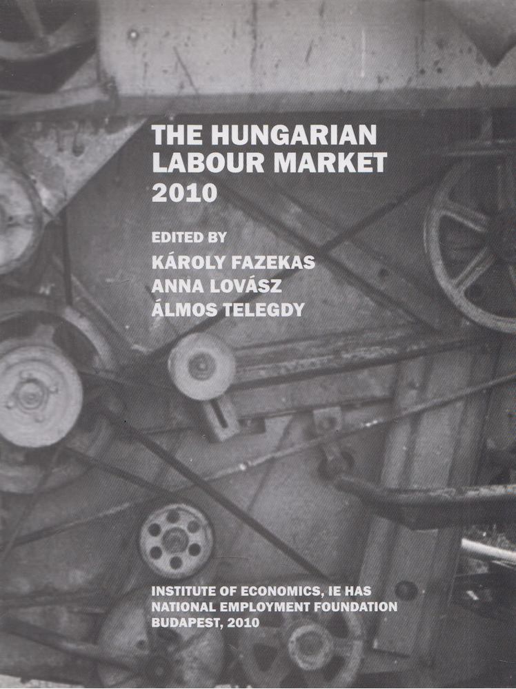 Károly Fazekas (ed.), Anna Lovász (ed.), Álmos Telegdy (ed.) - The Hungarian Labour Market 2010 [antikvár]