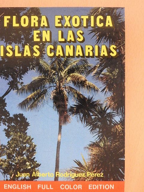 Juan Alberto Rodríguez Pérez - The Exotic Flora of the Canary Islands [antikvár]