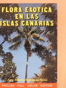Juan Alberto Rodríguez Pérez - The Exotic Flora of the Canary Islands [antikvár]