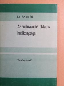 Dr. Szűcs Pál - Az audiovizuális oktatás hatékonysága [antikvár]