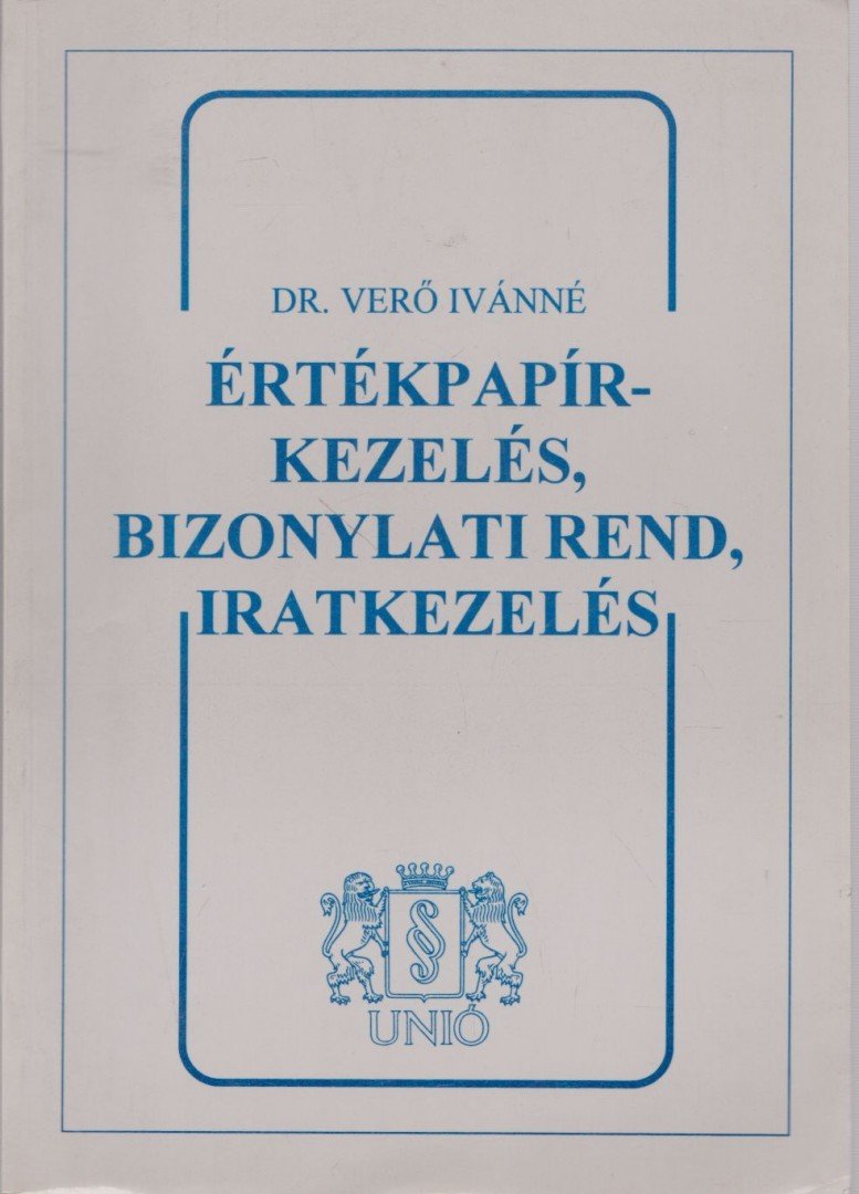 Dr. Verő Ivánné - Értékpapírkezelés, bizobnylati rend, iratkezelés [antikvár]