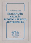 Dr. Verő Ivánné - Értékpapírkezelés, bizobnylati rend, iratkezelés [antikvár]