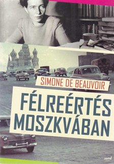 BEAUVOIR, SIMONE DE - Félreértés Moszkvában [antikvár]