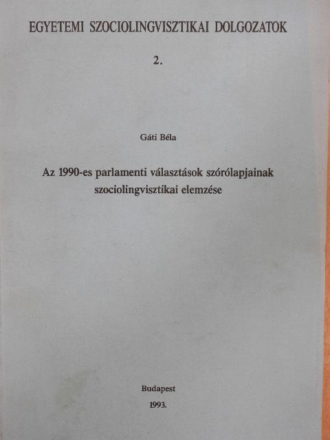 Gáti Béla - Az 1990-es parlamenti választások szórólapjainak szociolingvisztikai elemzése [antikvár]