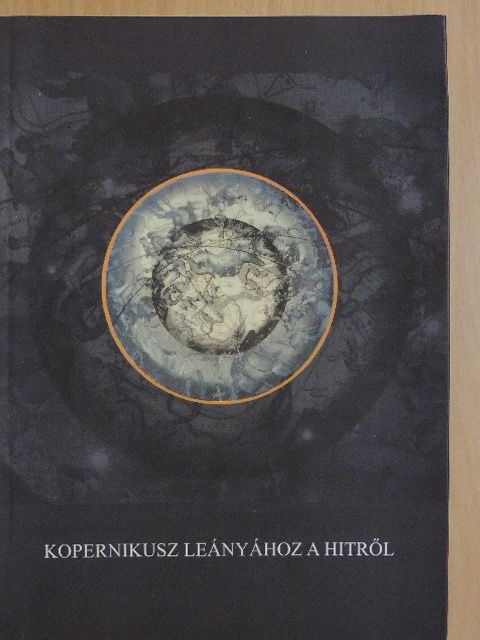 Deák András - Kopernikusz leányához a hitről [antikvár]