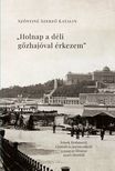 Szőnyiné Szerző Katalin - "Holnap a déli gőzhajóval érkezem"