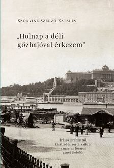Szőnyiné Szerző Katalin - "Holnap a déli gőzhajóval érkezem"