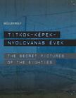 Müller Rolf - Titkok-Képek - Nyolcvanas évek /The Secret Pictures of the Eighties