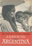Hanzelka, Jirí, Zikmund, Miroslav - A folyón túl van Argentína [antikvár]
