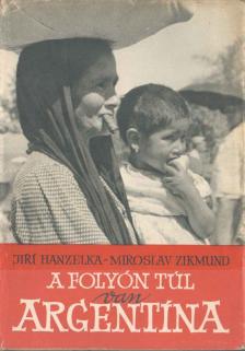 Hanzelka, Jirí, Zikmund, Miroslav - A folyón túl van Argentína [antikvár]