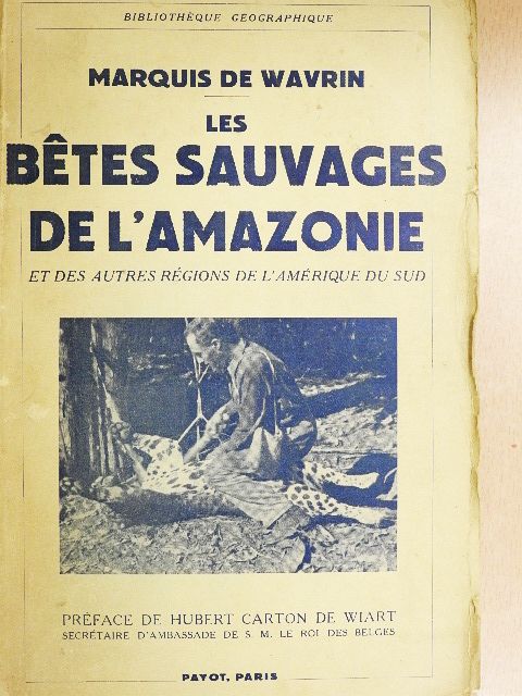 Marquis de Wavrin - Les bétes sauvages de l'Amazonie et des autres régions de l'Amérique du Sud [antikvár]