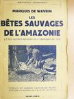 Marquis de Wavrin - Les bétes sauvages de l'Amazonie et des autres régions de l'Amérique du Sud [antikvár]
