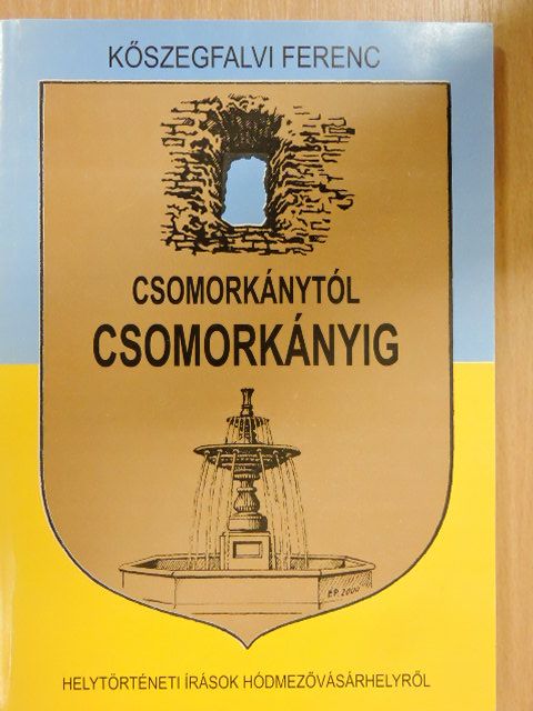 Kőszegfalvi Ferenc - Csomorkánytól Csomorkányig [antikvár]