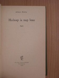 Albert Maltz - Holnap is nap lesz [antikvár]