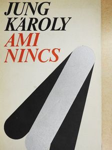 Jung Károly - Ami nincs [antikvár]