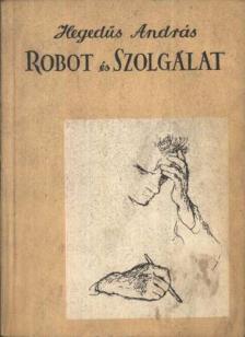 HEGEDŰS ANDRÁS - Robot és Szolgálat (dedikált) [antikvár]