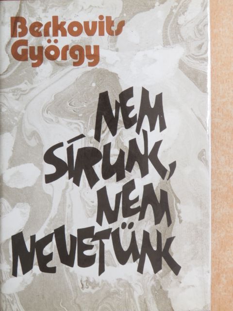 Berkovits György - Nem sírunk, nem nevetünk [antikvár]