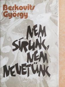 Berkovits György - Nem sírunk, nem nevetünk [antikvár]