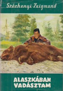 SZÉCHENYI ZSIGMOND - Alaszkában vadásztam [antikvár]