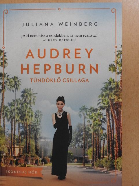 Juliana Weinberg - Audrey Hepburn tündöklő csillaga [antikvár]