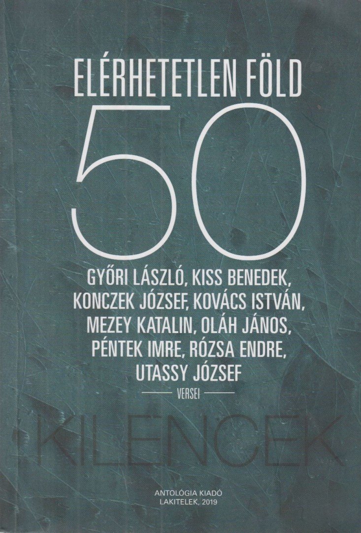 Győri László, Kiss Benedek, Konczek József, Kovács István, Mezey Katalin, Oláh János, Péntek Imre, Rózsa Endre, Utassy József - Elérhetetlen föld - 50 [antikvár]