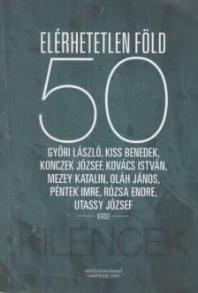 Győri László, Kiss Benedek, Konczek József, Kovács István, Mezey Katalin, Oláh János, Péntek Imre, Rózsa Endre, Utassy József - Elérhetetlen föld - 50 [antikvár]