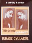 Borbély Sándor - Tükörkép Juhász Gyuláról (dedikált példány) [antikvár]