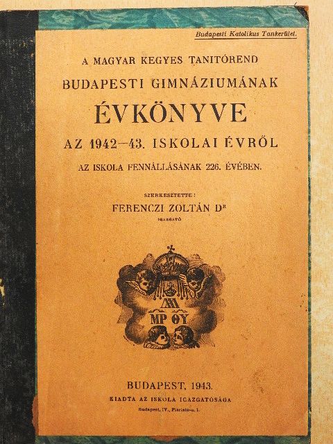 A Magyar Kegyes Tanitórend Budapesti Gimnáziumának évkönyve az 1942-43. iskolai évről [antikvár]