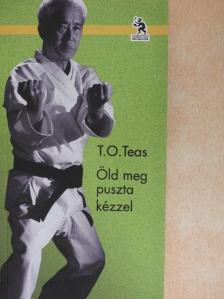 T. O. Teas - Öld meg puszta kézzel [antikvár]