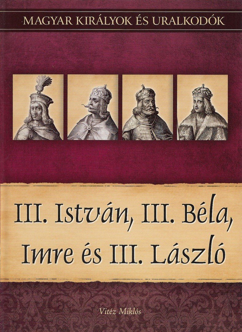 Vitéz Miklós - III. István, III. Béla, Imre és III. László - Magyar királyok és uralkodók 7. kötet [antikvár]