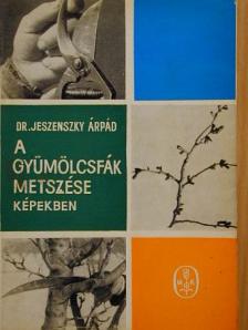 Dr. Jeszenszky Árpád - A gyümölcsfák metszése képekben [antikvár]