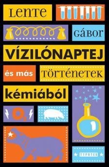 Lente Gábor - Vízilónaptej és más történetek kémiából [antikvár]