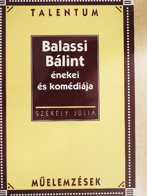 Székely Júlia - Balassi Bálint énekei és komédiája [antikvár]