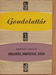Maksay László - Műalkotás, kompozíció, stílus [antikvár]