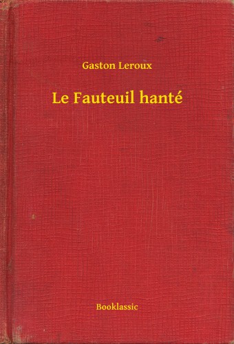 Gaston Leroux - Le Fauteuil hanté [eKönyv: epub, mobi]