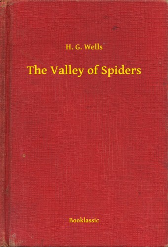 H. G. Wells - The Valley of Spiders [eKönyv: epub, mobi]