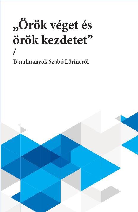 "örök véget és örök kezdetet" - Tanulmányok Szabó Lőrincről
