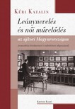 KÉRI KATALIN - Leánynevelés és női művelődés az újkori Magyarországon [eKönyv: pdf]