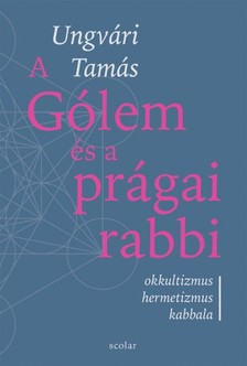 Ungvári Tamás - A Gólem és a prágai rabbi [eKönyv: epub, mobi]